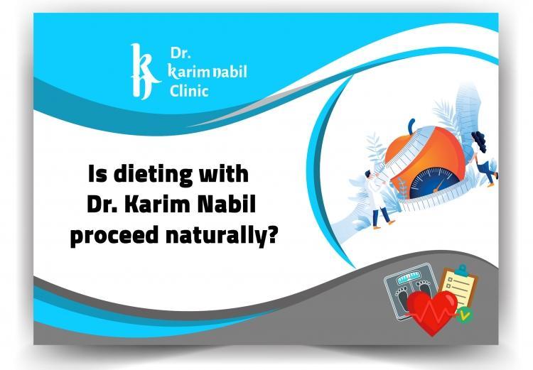 Is dieting with Dr. Karim Nabil proceed naturally ?